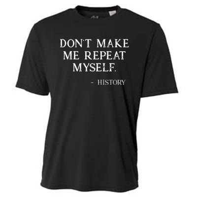 Don't Make Me Repeat Myself History Funny Cooling Performance Crew T-Shirt