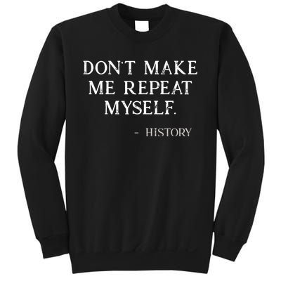 Don't Make Me Repeat Myself History Funny Sweatshirt