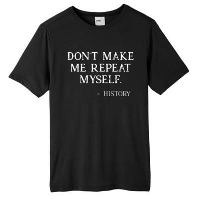 Don't Make Me Repeat Myself History Funny Tall Fusion ChromaSoft Performance T-Shirt