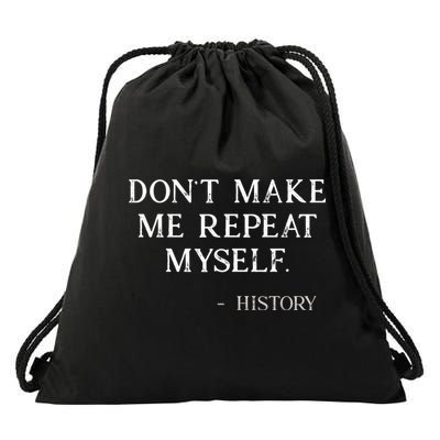 Don't Make Me Repeat Myself History Funny Drawstring Bag