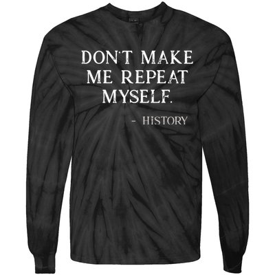 Don't Make Me Repeat Myself History Funny Tie-Dye Long Sleeve Shirt