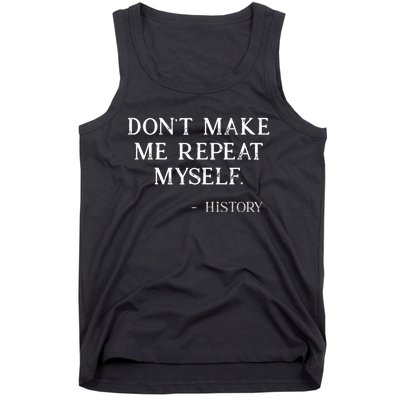 Don't Make Me Repeat Myself History Funny Tank Top