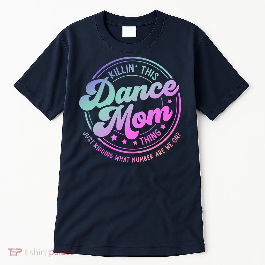 Dance Mom Mother'S Day Killin' This Dance Mom Thing Tall T-Shirt