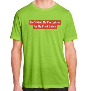 Don't Mind Me I'm Looking For My Plant Daddy Gift Adult ChromaSoft Performance T-Shirt