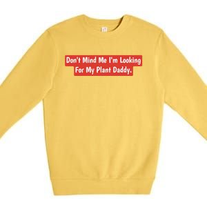 Don't Mind Me I'm Looking For My Plant Daddy Gift Premium Crewneck Sweatshirt