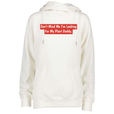 Don't Mind Me I'm Looking For My Plant Daddy Gift Womens Funnel Neck Pullover Hood