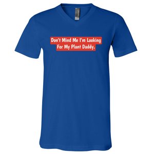 Don't Mind Me I'm Looking For My Plant Daddy Gift V-Neck T-Shirt