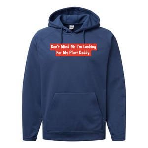 Don't Mind Me I'm Looking For My Plant Daddy Gift Performance Fleece Hoodie