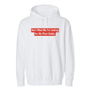 Don't Mind Me I'm Looking For My Plant Daddy Gift Garment-Dyed Fleece Hoodie