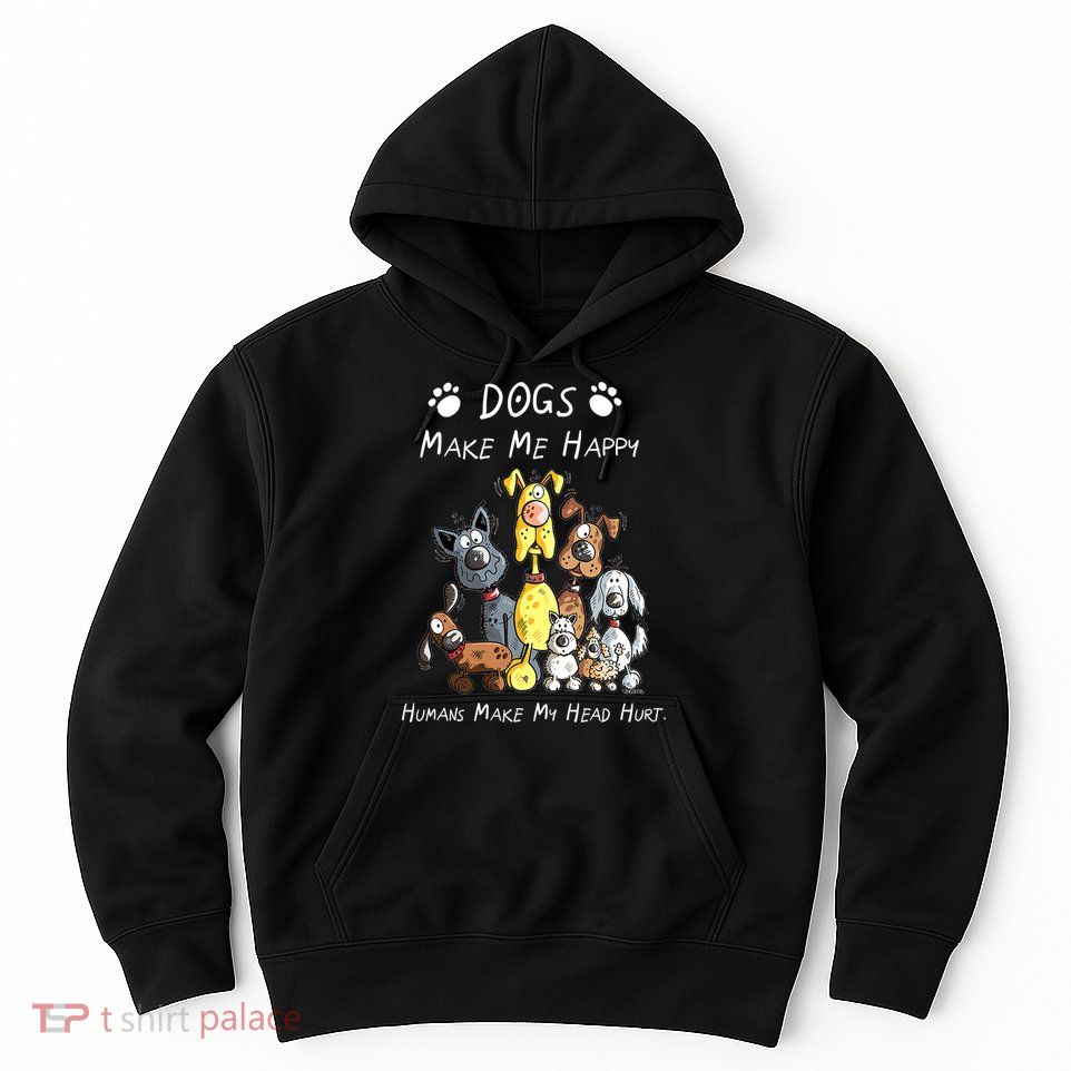Dogs Make Me Happy Humans Make My Head Hurt Funny Dog Lover Hoodie