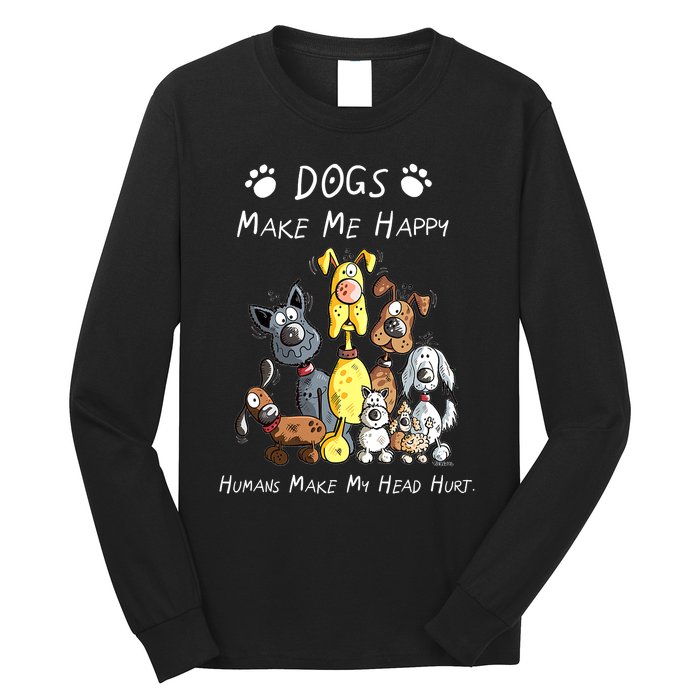 Dogs Make Me Happy Humans Make My Head Hurt Funny Dog Lover Long Sleeve Shirt