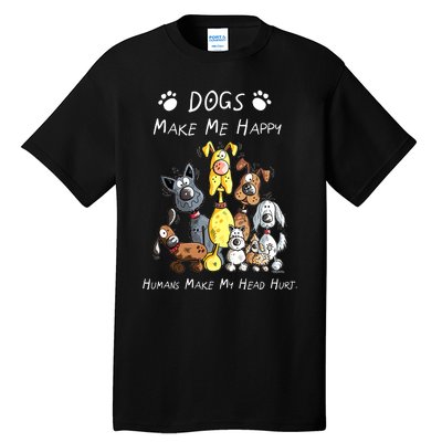 Dogs Make Me Happy Humans Make My Head Hurt Funny Dog Lover Tall T-Shirt