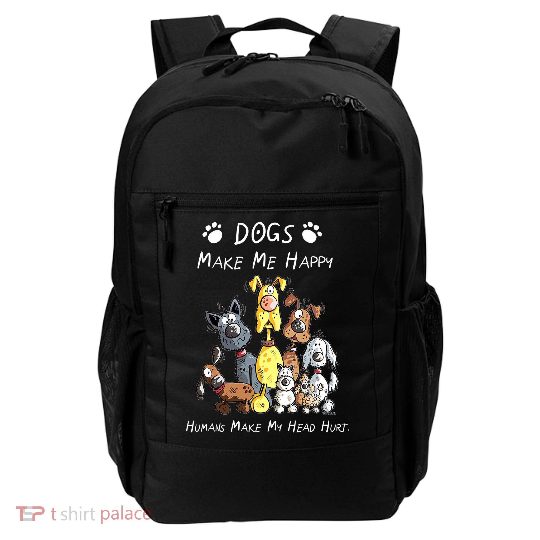 Dogs Make Me Happy Humans Make My Head Hurt Funny Dog Lover Backpack
