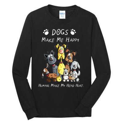 Dogs Make Me Happy Humans Make My Head Hurt Funny Dog Lover Tall Long Sleeve T-Shirt