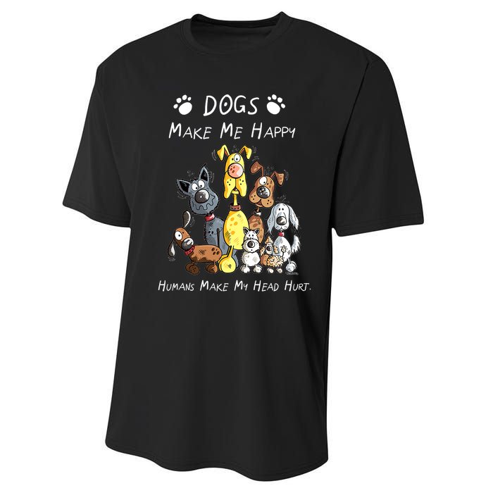 Dogs Make Me Happy Humans Make My Head Hurt Funny Dog Lover Performance Sprint T-Shirt