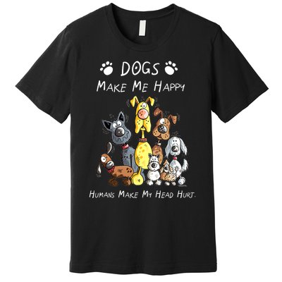 Dogs Make Me Happy Humans Make My Head Hurt Funny Dog Lover Premium T-Shirt