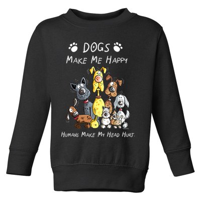 Dogs Make Me Happy Humans Make My Head Hurt Funny Dog Lover Toddler Sweatshirt