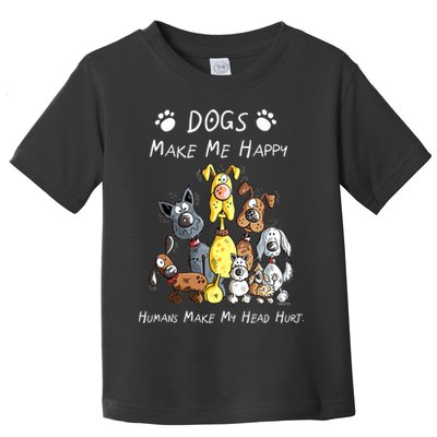 Dogs Make Me Happy Humans Make My Head Hurt Funny Dog Lover Toddler T-Shirt