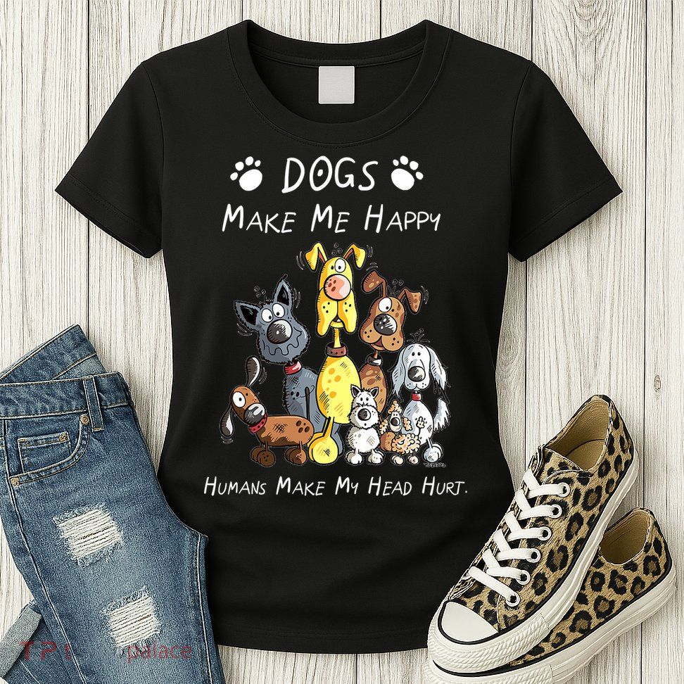 Dogs Make Me Happy Humans Make My Head Hurt Funny Dog Lover Womens T-Shirt