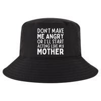 Don’T Make Me Angry Or I’Ll Act Like My Mother Funny Mom Cool Comfort Performance Bucket Hat
