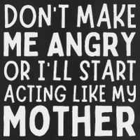 Don’T Make Me Angry Or I’Ll Act Like My Mother Funny Mom Cool Comfort Performance Bucket Hat