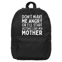 Don’T Make Me Angry Or I’Ll Act Like My Mother Funny Mom 16 in Basic Backpack