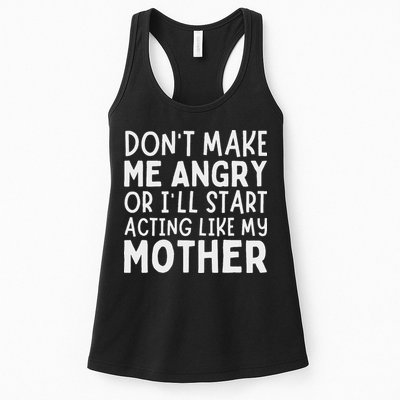 Don’T Make Me Angry Or I’Ll Act Like My Mother Funny Mom Womens Tank Top
