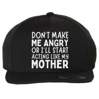 Don’T Make Me Angry Or I’Ll Act Like My Mother Funny Mom Wool Snapback Cap