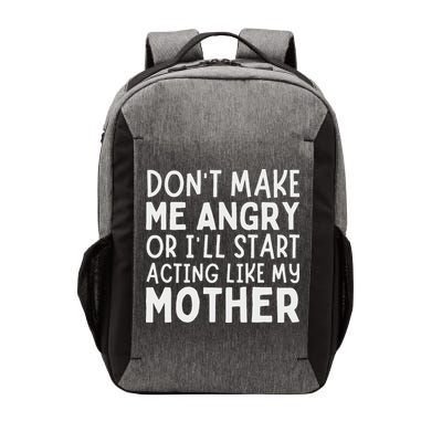 Don’T Make Me Angry Or I’Ll Act Like My Mother Funny Mom Vector Backpack