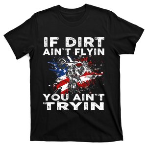 Dirtbike Motocross MX If dirt aint flyin you aint tryin US T-Shirt