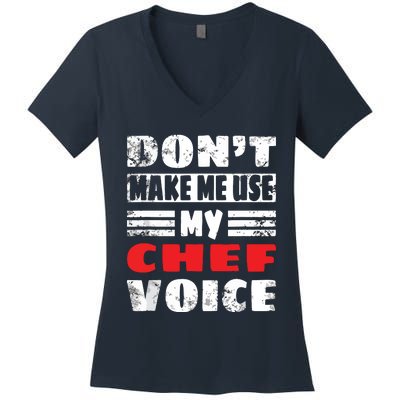 Dont Make Me Use My Chef Voice Funny Kitchen Worker Cook Women's V-Neck T-Shirt