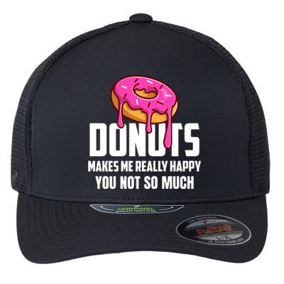 Donuts Makes Me Really Happy You Not So Much Loves Sweets Gift Flexfit Unipanel Trucker Cap