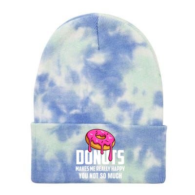 Donuts Makes Me Really Happy You Not So Much Loves Sweets Gift Tie Dye 12in Knit Beanie