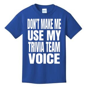 Don't Make Me Use My Trivia Team Voice Cool Gift Funny Trivia Night Meaningful G Kids T-Shirt