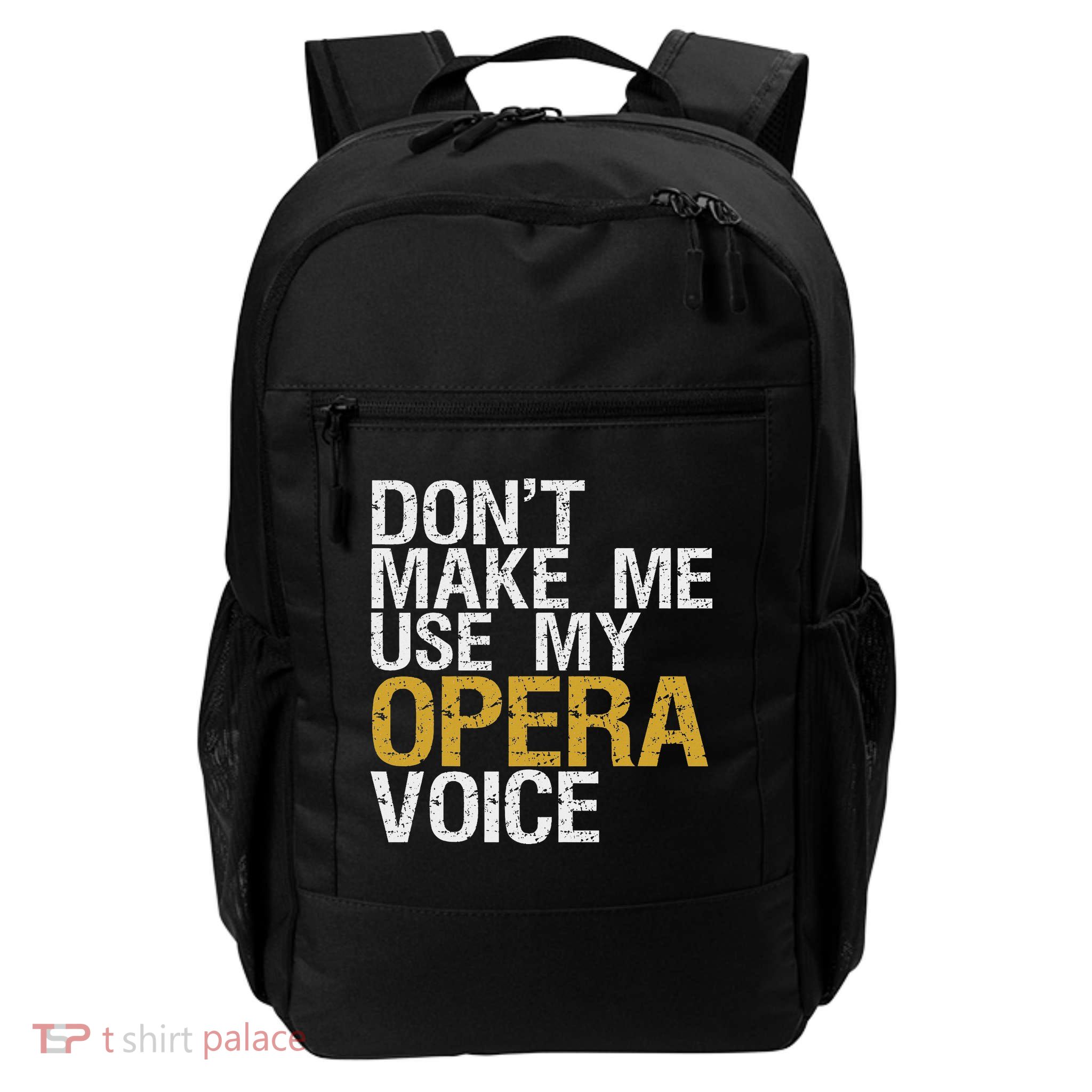 Don't Make Me Use My Opera Voice Opera Singer Gift Daily Commute Backpack