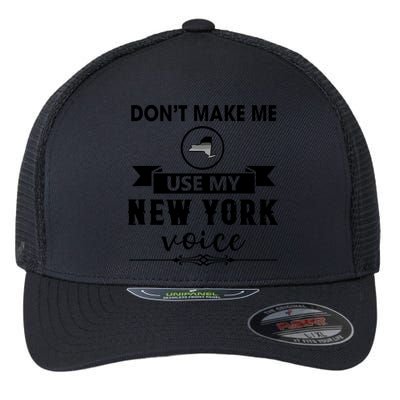 Dont Make Me Use My New York Voice Flexfit Unipanel Trucker Cap
