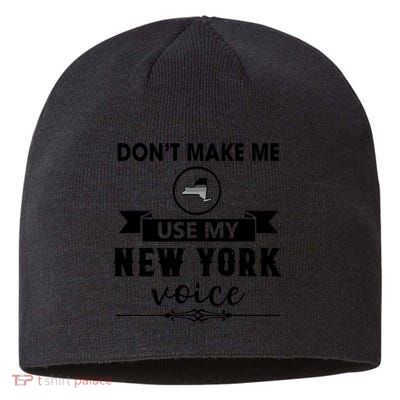 Dont Make Me Use My New York Voice Sustainable Beanie