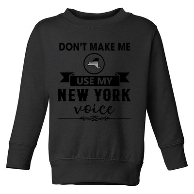 Dont Make Me Use My New York Voice Toddler Sweatshirt