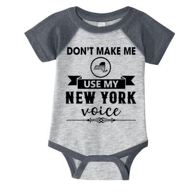 Dont Make Me Use My New York Voice Infant Baby Jersey Bodysuit