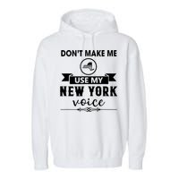Dont Make Me Use My New York Voice Garment-Dyed Fleece Hoodie