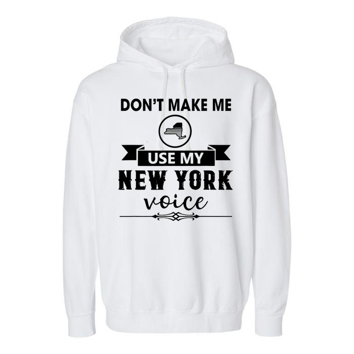 Dont Make Me Use My New York Voice Garment-Dyed Fleece Hoodie