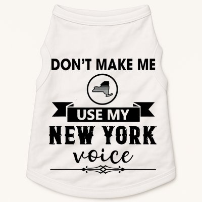 Dont Make Me Use My New York Voice Doggie Tank