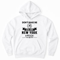 Dont Make Me Use My New York Voice Hoodie