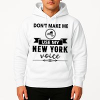 Dont Make Me Use My New York Voice Hoodie