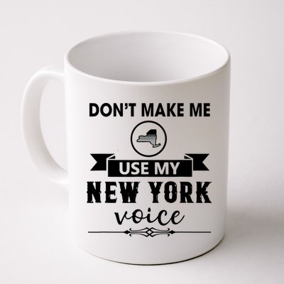 Dont Make Me Use My New York Voice Mug