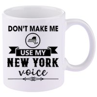 Dont Make Me Use My New York Voice 11oz C Handle Ceramic Mug