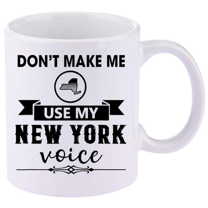 Dont Make Me Use My New York Voice 11oz C Handle Ceramic Mug