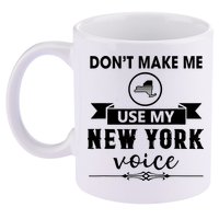 Dont Make Me Use My New York Voice 11oz C Handle Ceramic Mug
