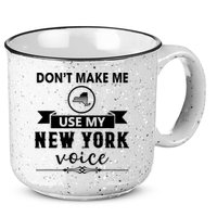 Dont Make Me Use My New York Voice 15oz Campfire Ceramic Mug
