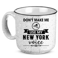 Dont Make Me Use My New York Voice 15oz Campfire Ceramic Mug